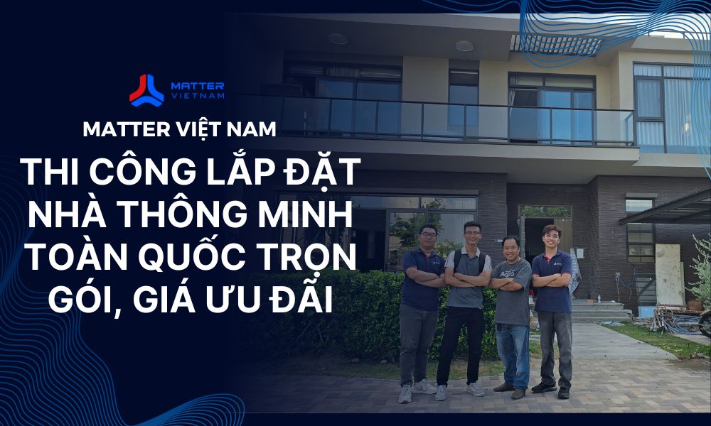 [2025] Top 10+ các thương hiệu nhà thông minh uy tín nhất Việt Nam | Matter Việt Nam