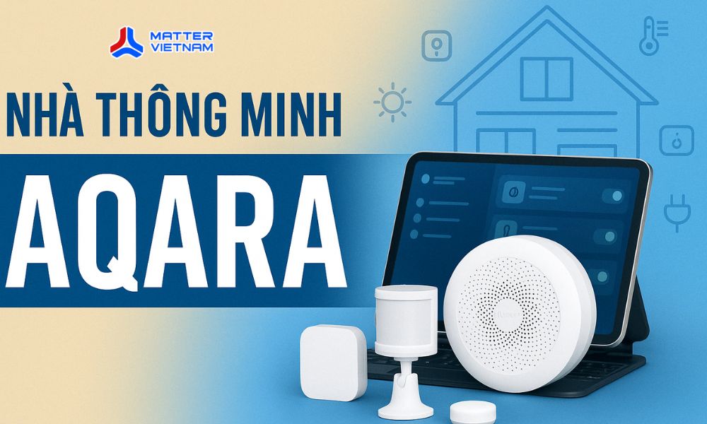 [2025] Top 10+ các thương hiệu nhà thông minh uy tín nhất Việt Nam | Matter Việt Nam